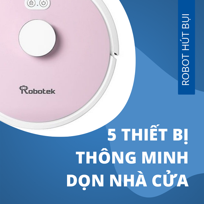 thiếtbịthôngminhdọnnhàcửamàgiađìnhbạncần